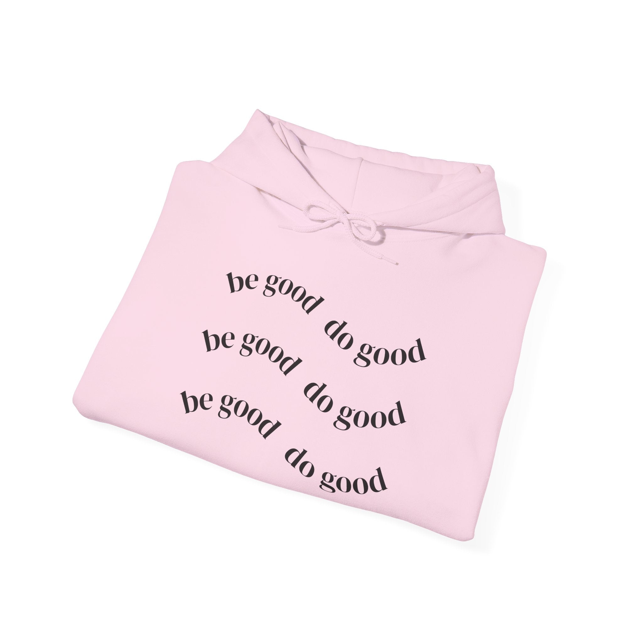 Be Good Do Good Hoodie — Minimalist Positive Message Pullover
