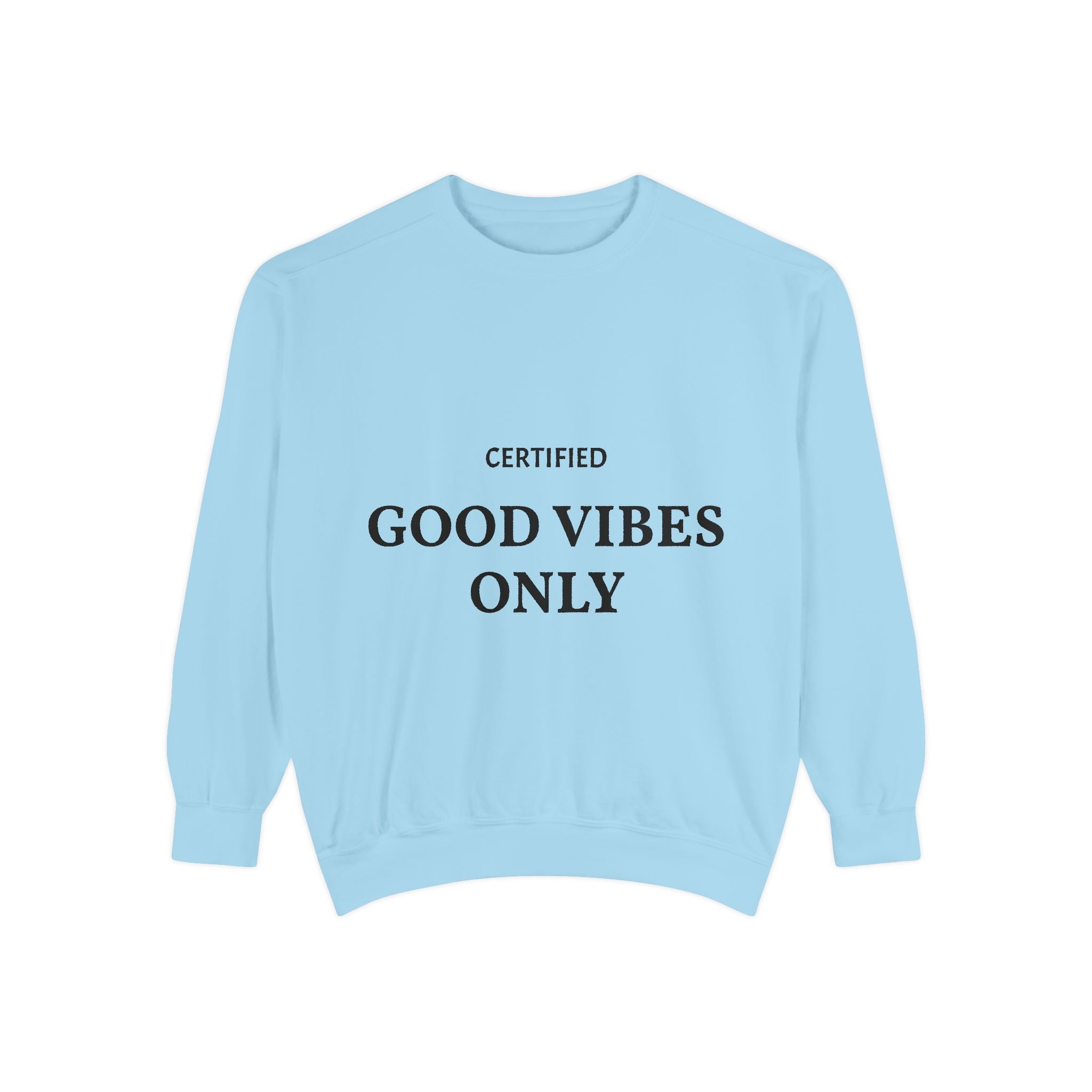 Good Vibes Only Sweatshirt — Certified Positive Quote Crewneck