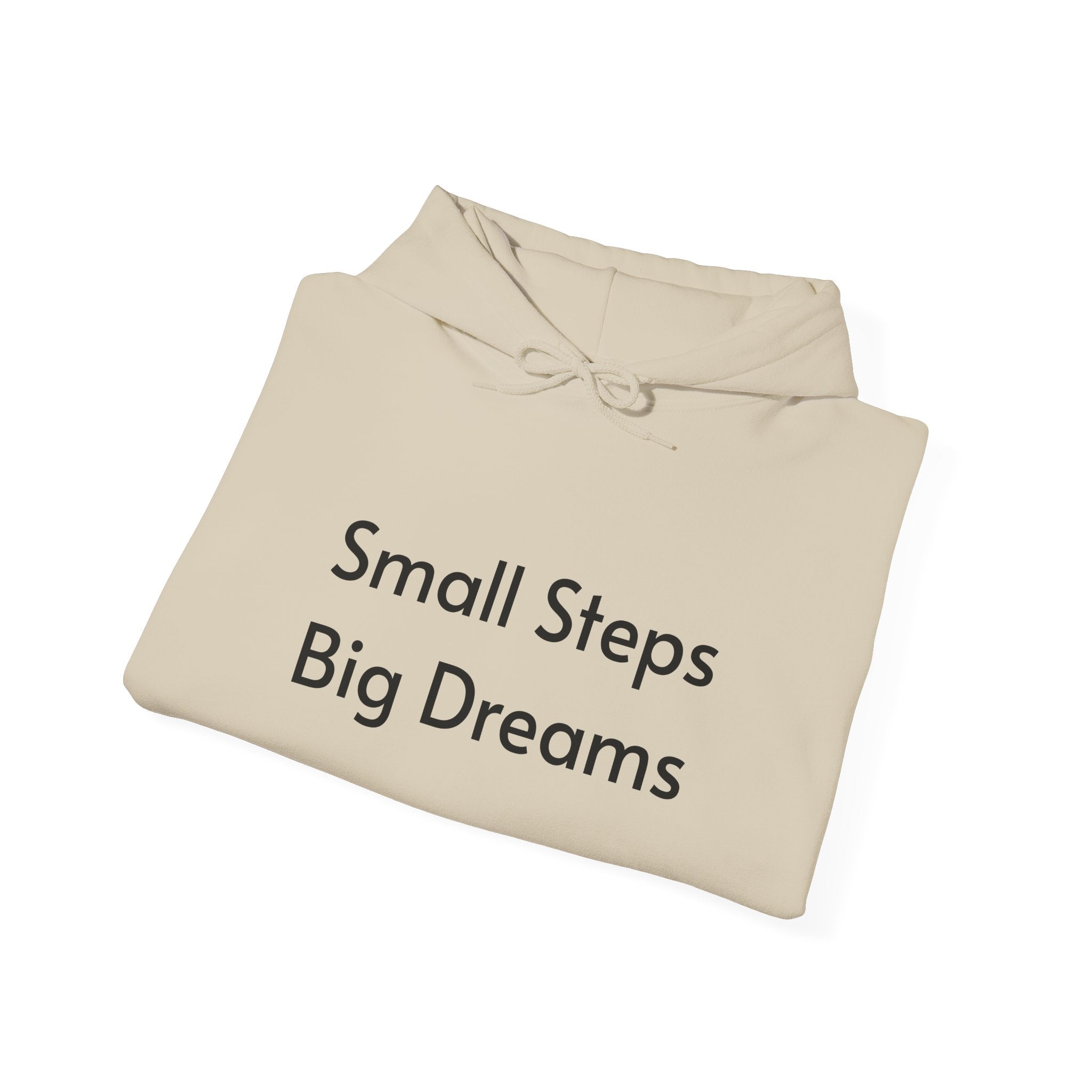 Small Steps Big Dreams Hoodie — Inspirational Motivational Hooded Sweatshirt