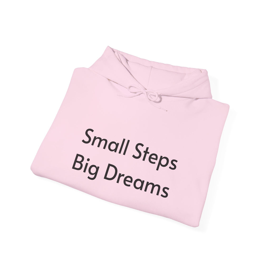 Small Steps Big Dreams Hoodie — Inspirational Motivational Hooded Sweatshirt