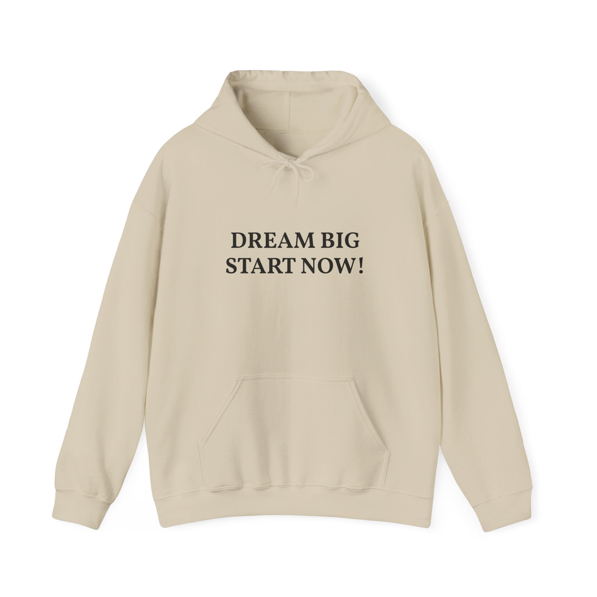 Dream Big Start Now Hoodie — Inspirational Motivational Hooded Sweatshirt