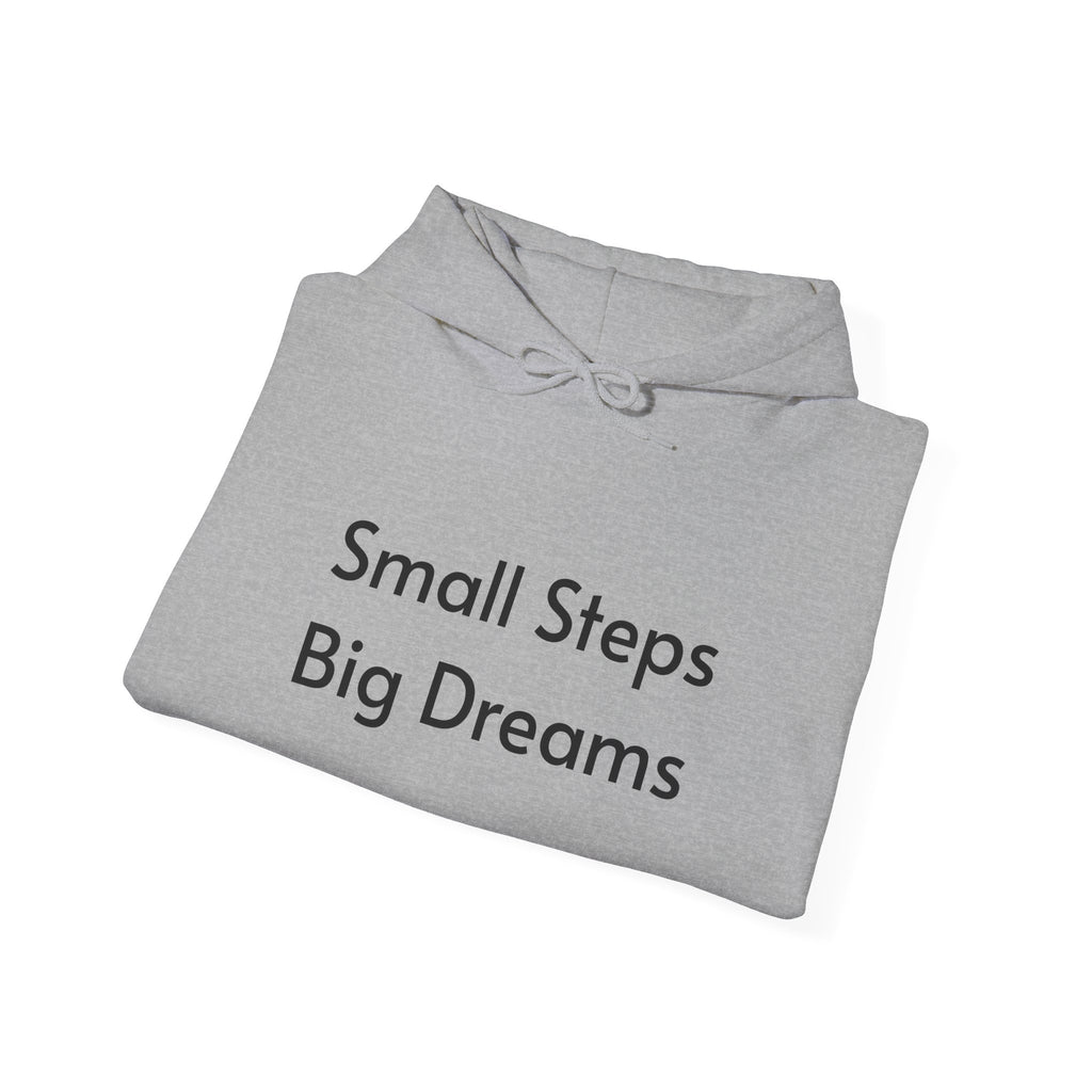 Small Steps Big Dreams Hoodie — Inspirational Motivational Hooded Sweatshirt