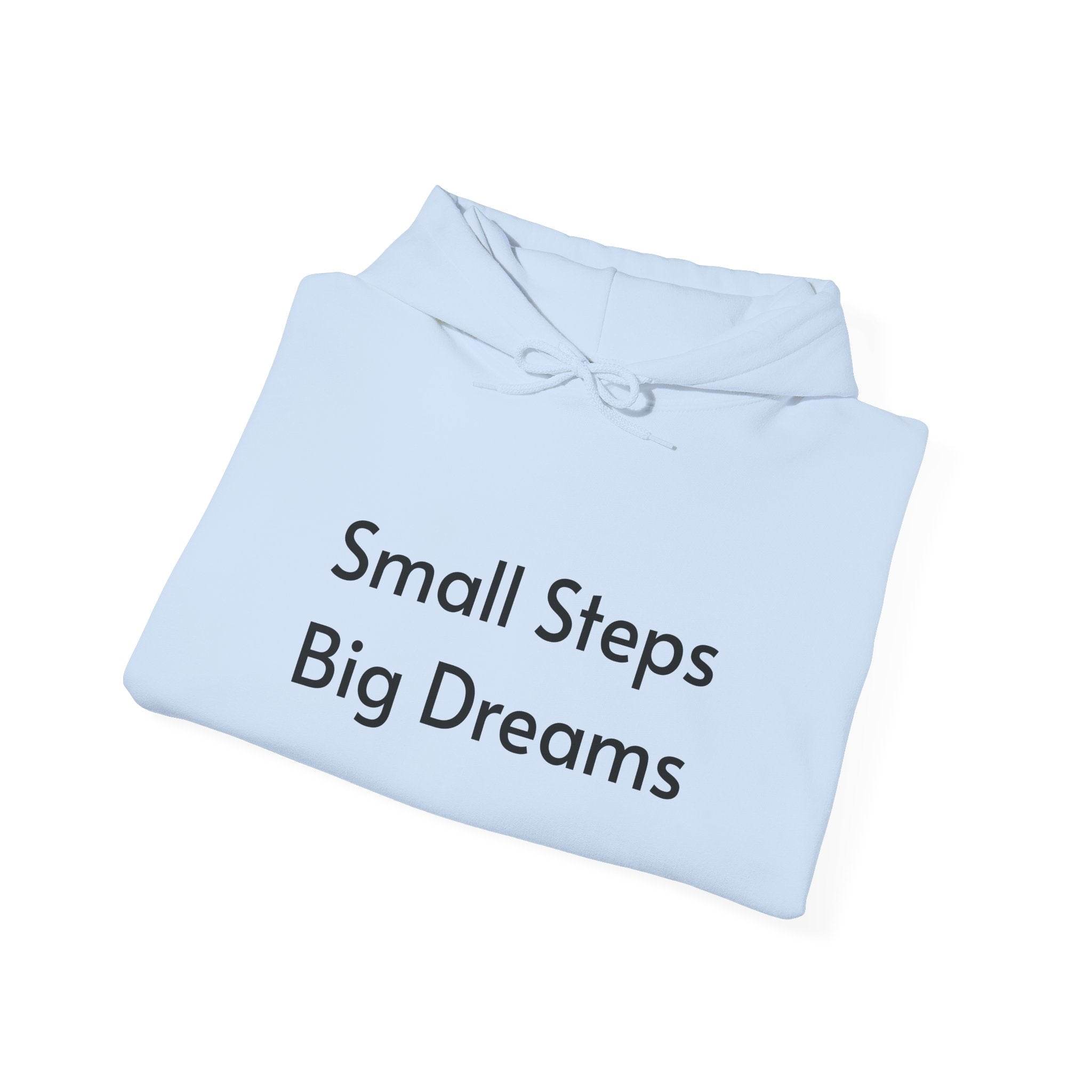 Small Steps Big Dreams Hoodie — Inspirational Motivational Hooded Sweatshirt