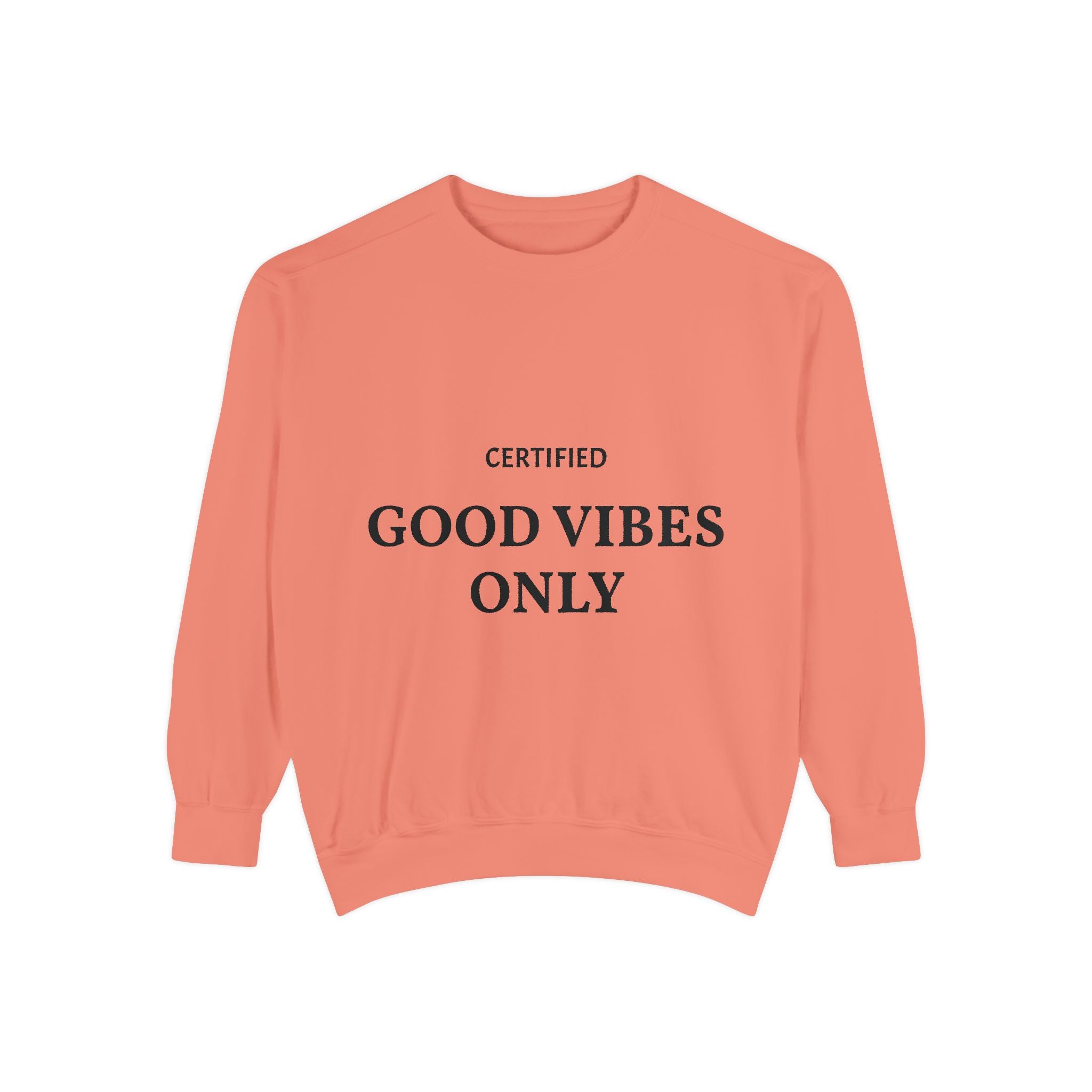 Good Vibes Only Sweatshirt — Certified Positive Quote Crewneck