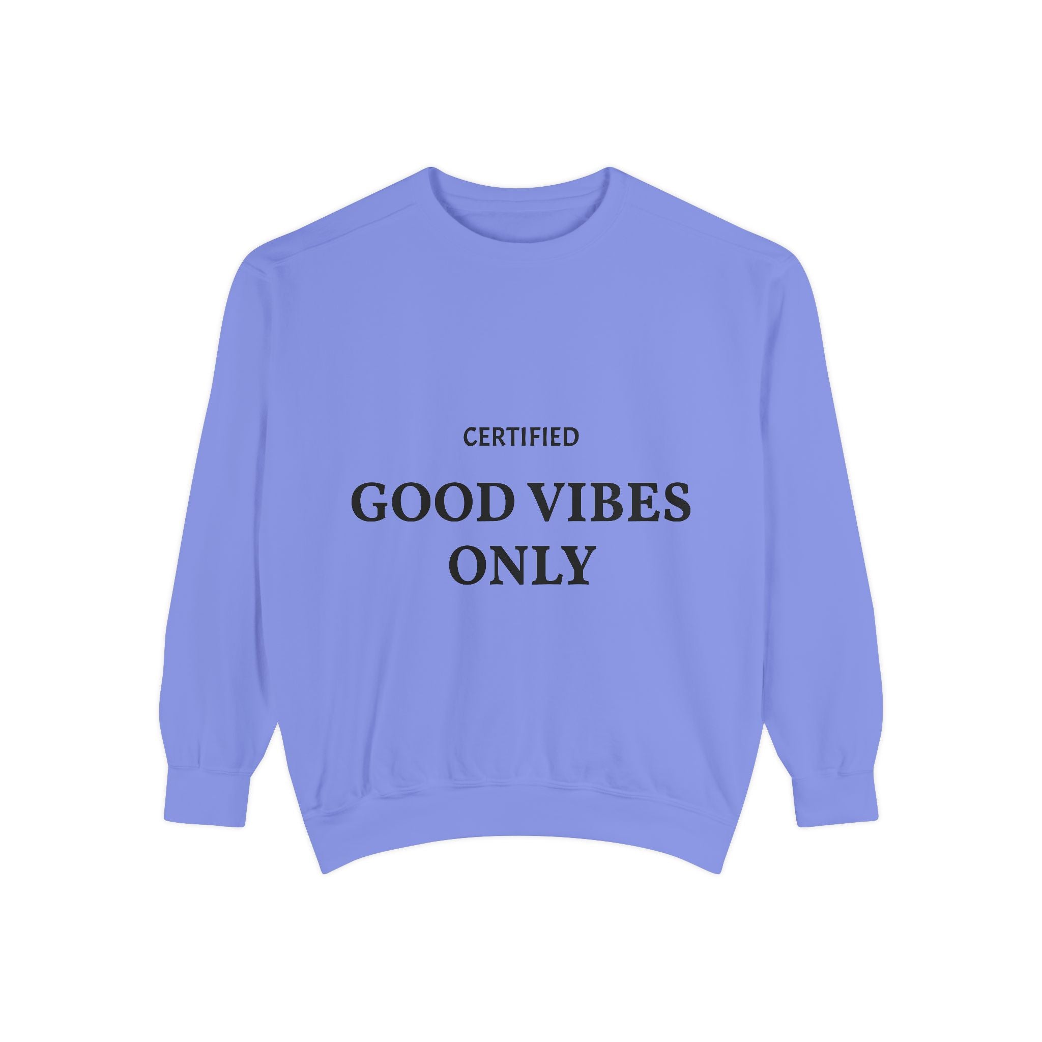 Good Vibes Only Sweatshirt — Certified Positive Quote Crewneck