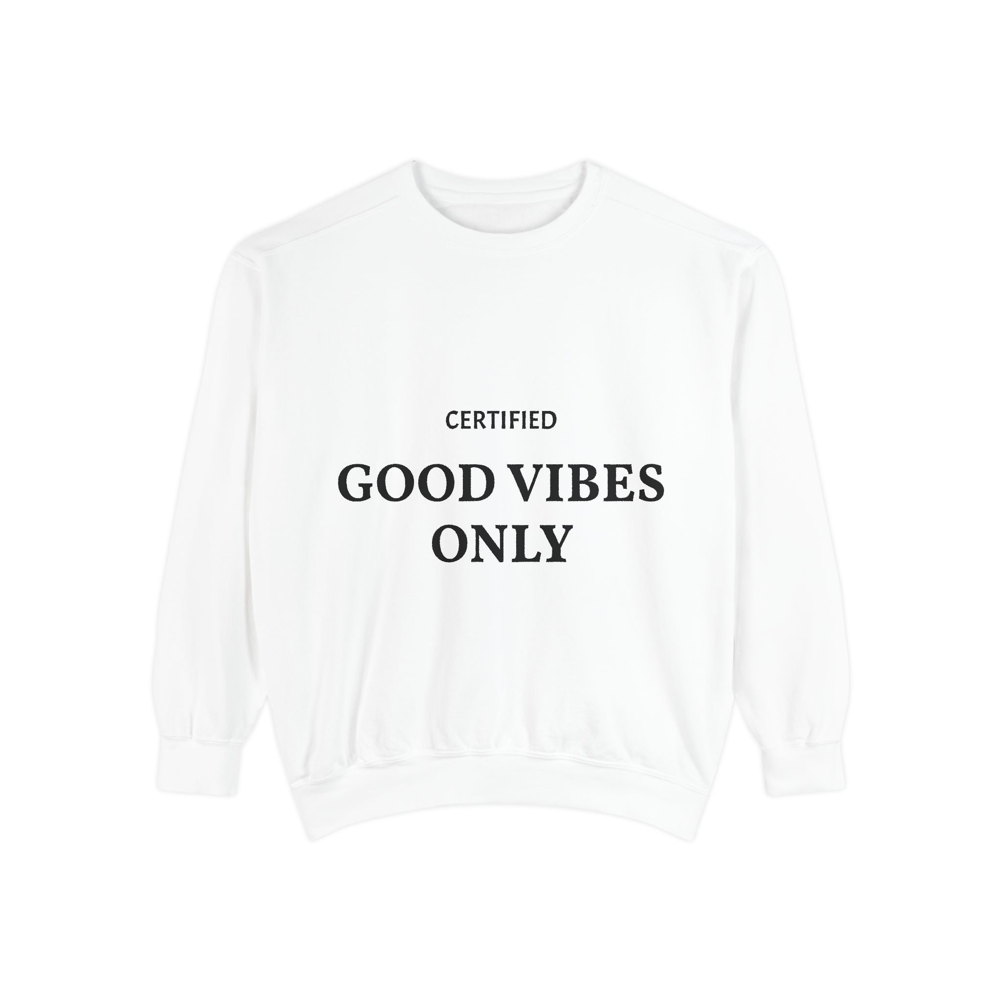 Good Vibes Only Sweatshirt — Certified Positive Quote Crewneck