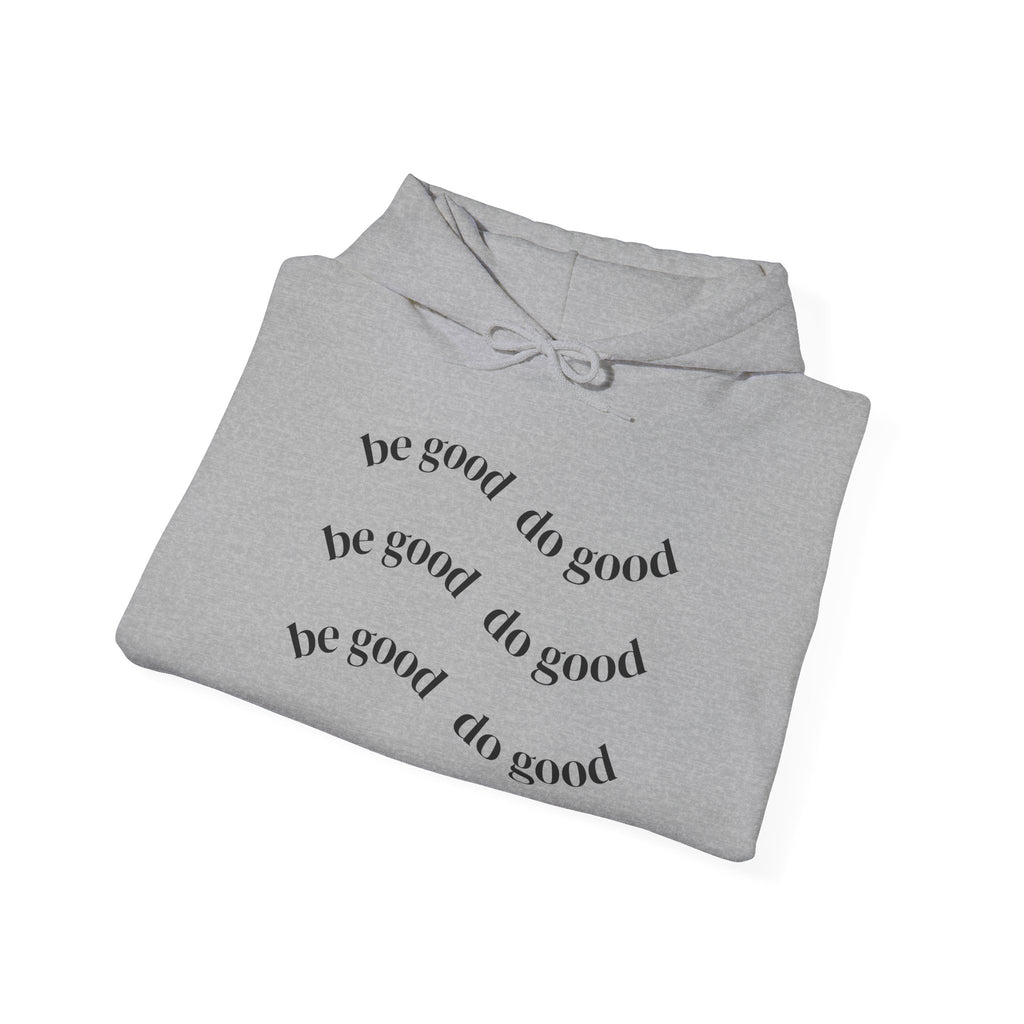 Be Good Do Good Hoodie — Minimalist Positive Message Pullover