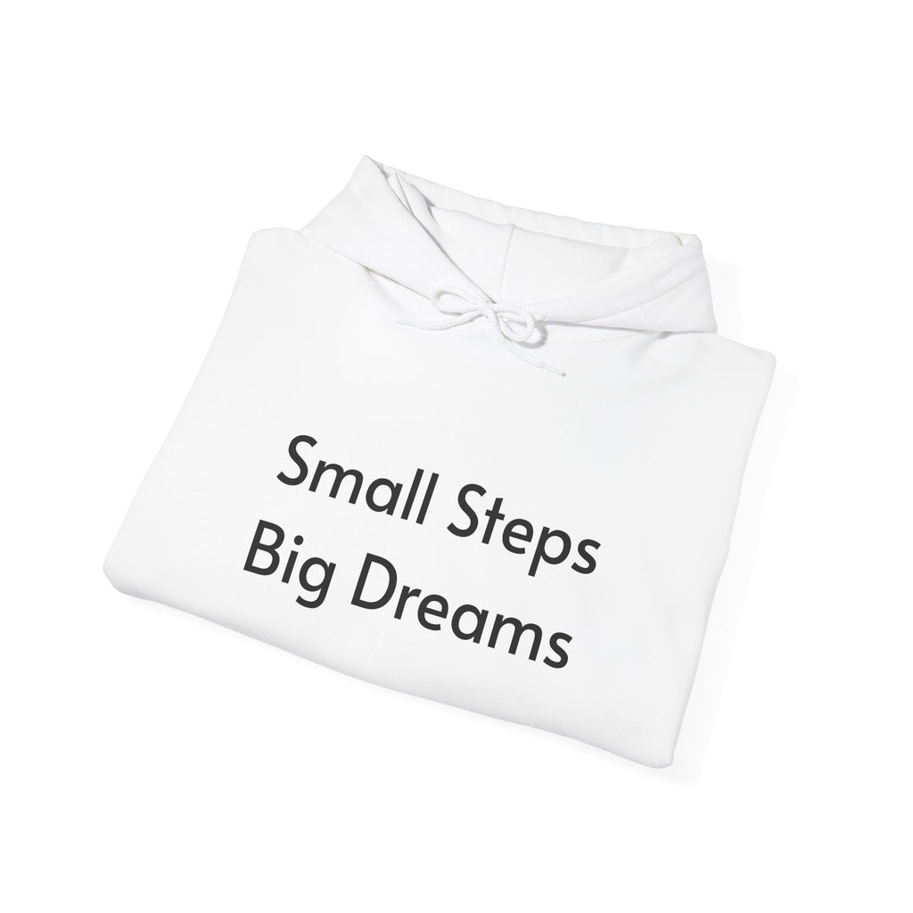Small Steps Big Dreams Hoodie — Inspirational Motivational Hooded Sweatshirt