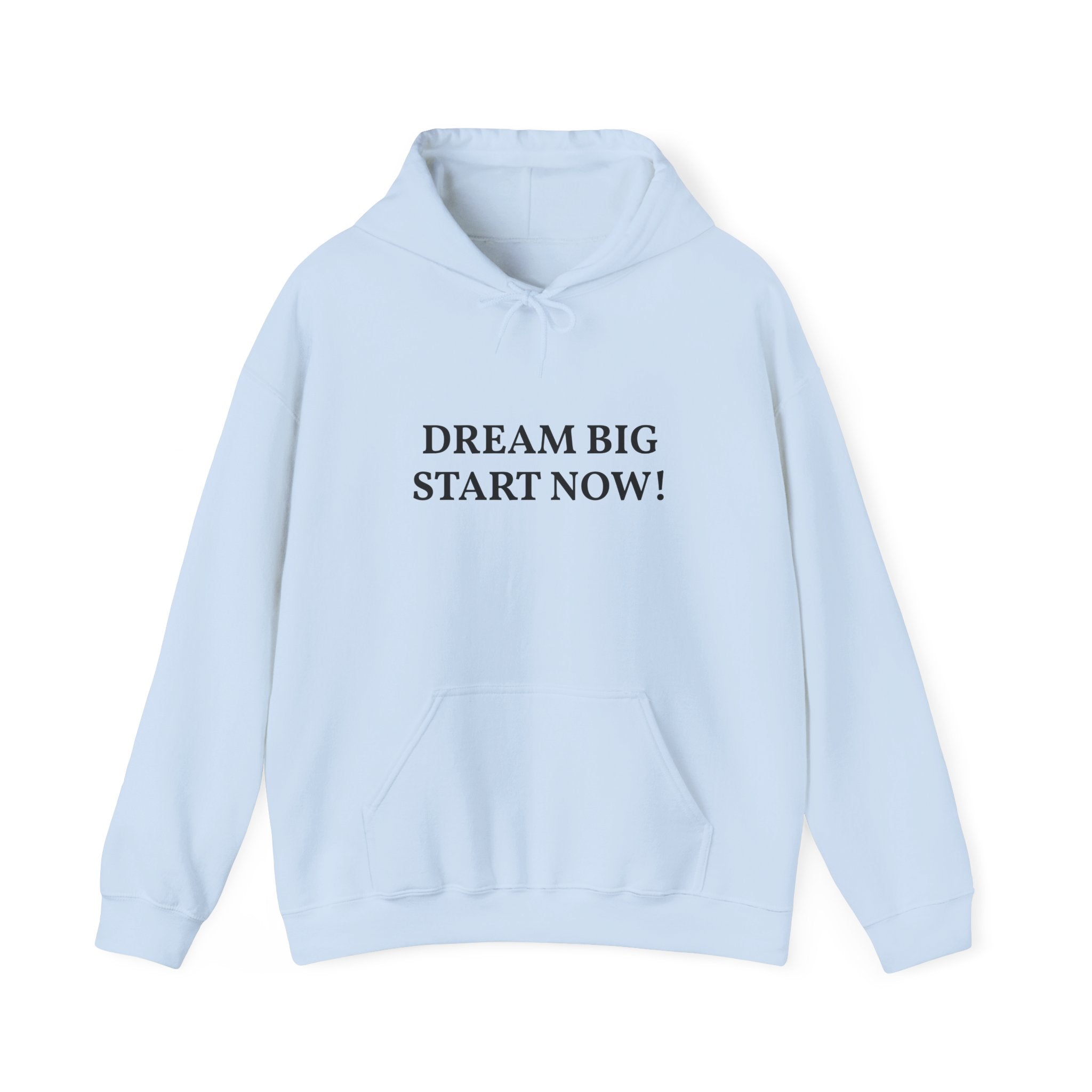 Dream Big Start Now Hoodie — Inspirational Motivational Hooded Sweatshirt
