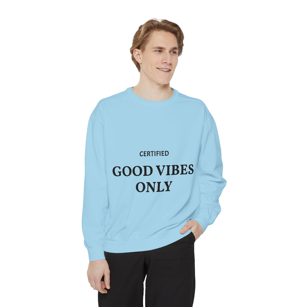 Good Vibes Only Sweatshirt — Certified Positive Quote Crewneck