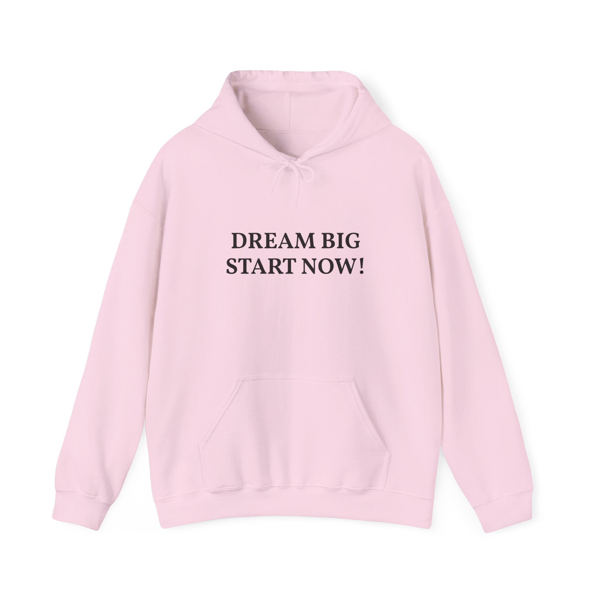 Dream Big Start Now Hoodie — Inspirational Motivational Hooded Sweatshirt