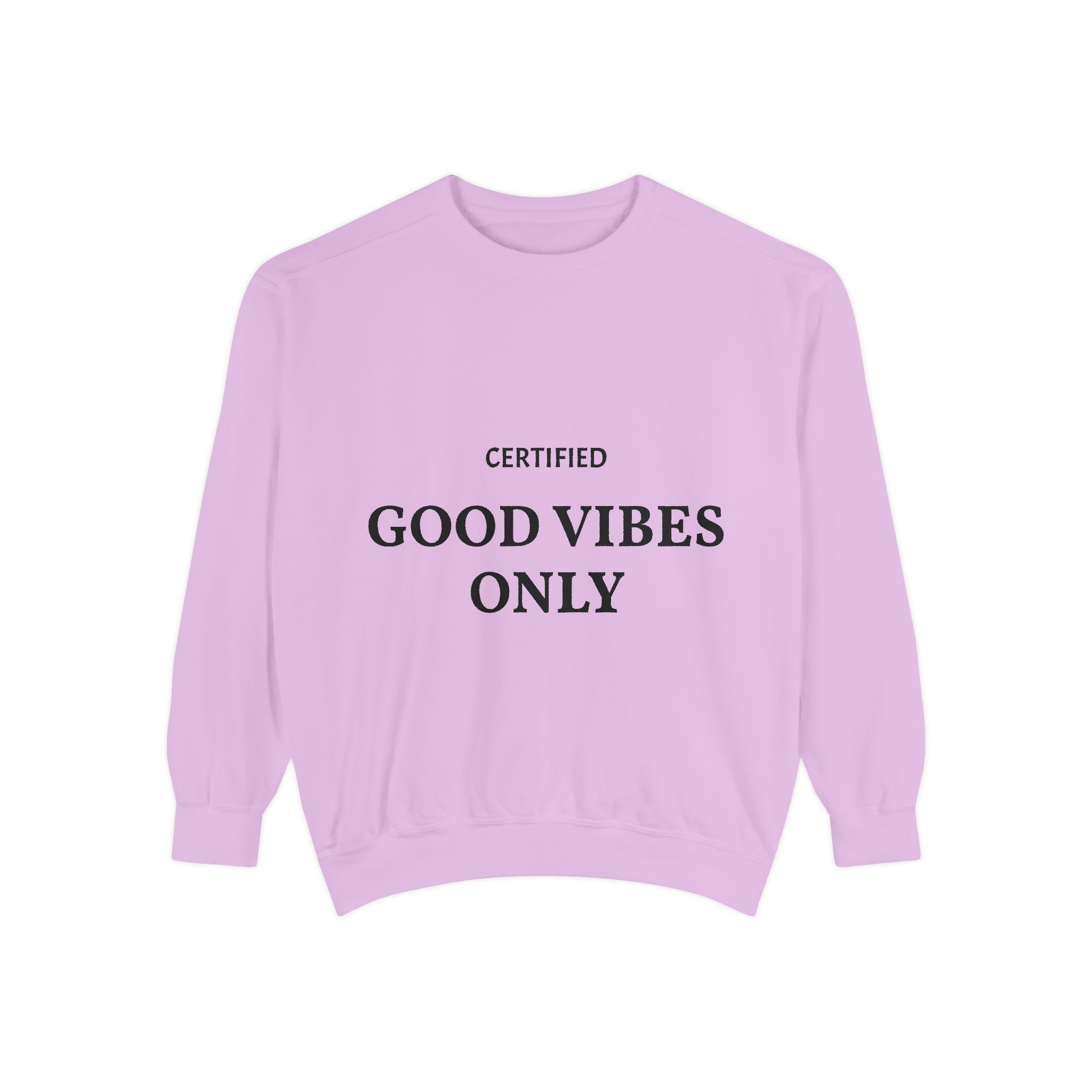 Good Vibes Only Sweatshirt — Certified Positive Quote Crewneck