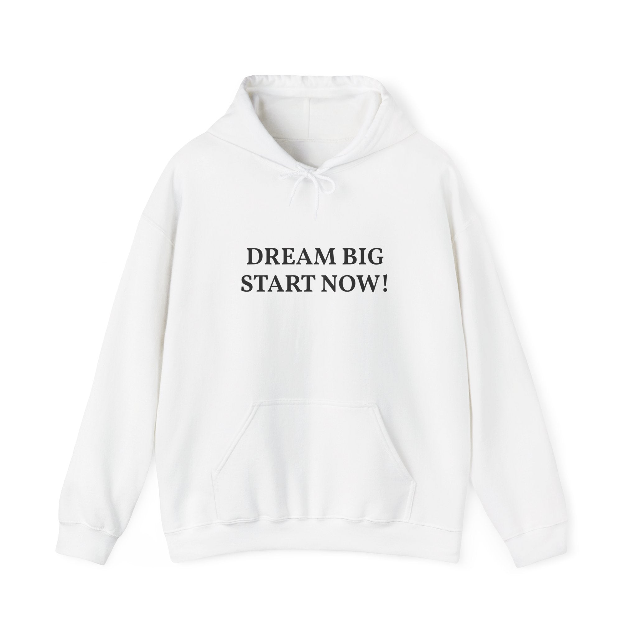 Dream Big Start Now Hoodie — Inspirational Motivational Hooded Sweatshirt